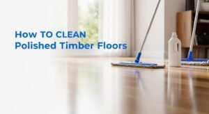 Professional thumbnail showing polished timber floor and title “How to Clean Polished Timber Floors.”