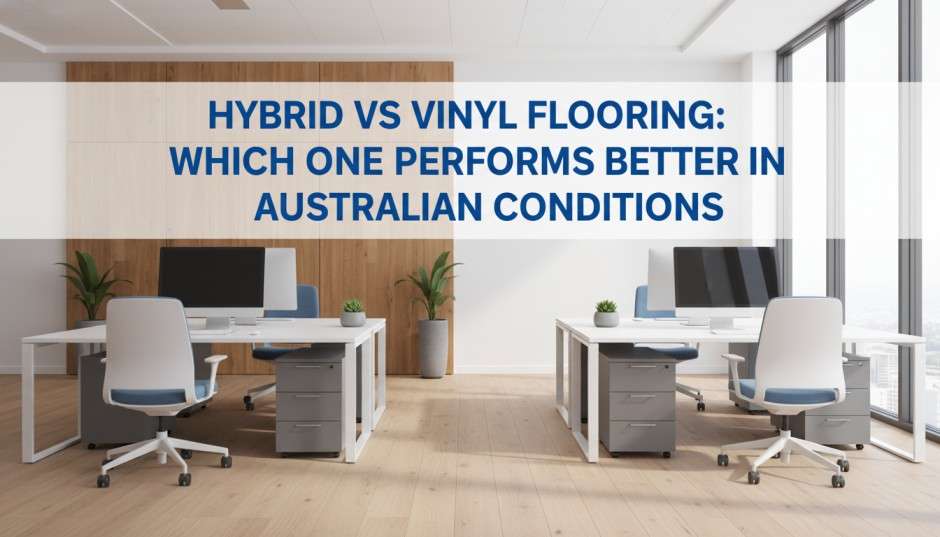 Hybrid vs vinyl flooring comparison chart showing performance in Australian heat and humidity