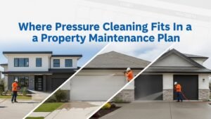 Where Pressure Cleaning Fits In A Property Maintenance Plan