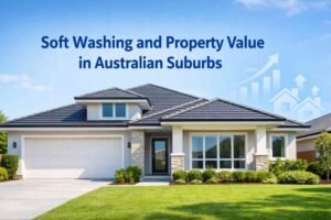 Soft Washing and Property Value in Australian Suburbs