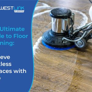 The Ultimate Guide to Floor Cleaning: Achieve Spotless Surfaces with Ease