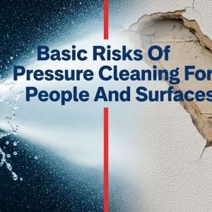 Basic Risks Of Pressure Cleaning For People And Surfaces