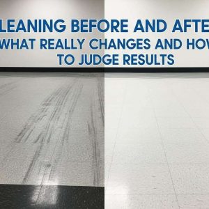 Cleaning Before and After: What Really Changes and How to Judge Results