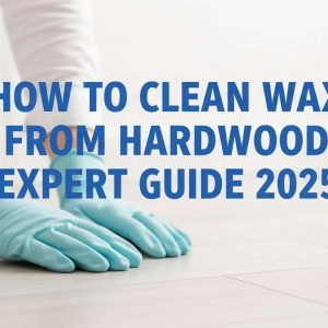 How to Clean Wax From Hardwood: Expert Guide 2025” featuring hardwood floor cleaning theme.