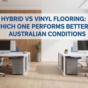 Hybrid vs vinyl flooring comparison chart showing performance in Australian heat and humidity