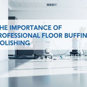 The Importance of Professional Floor Buffing and Polishing