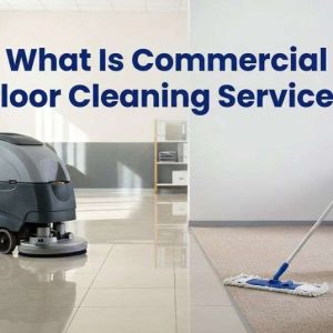 What Is Commercial Floor Cleaning Service